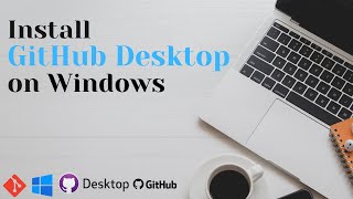 How to install GitHub Desktop on Windows 1011 [upl. by Hainahpez]