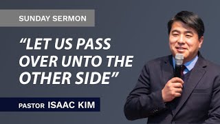 quotLet us pass over unto the other sidequot  Pastor Isaac Kim [upl. by Della]