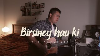 Birsiney Hau Ki  The Elements Cover  Angkit [upl. by Alica]