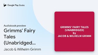 Grimms Fairy Tales Unabridged optional by Jacob amp Wilhelm Grimm · Audiobook preview [upl. by Aralc]