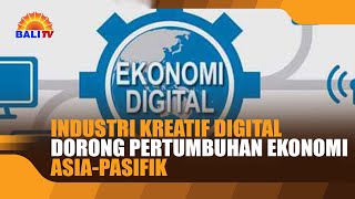 INDUSTRI KREATIF DIGITAL DORONG PERTUMBUHAN EKONOMI ASIA PASIFIK [upl. by Maxim]