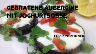 Gebratene Aubergine mit Joghurtsauce  Rezept [upl. by Koser]