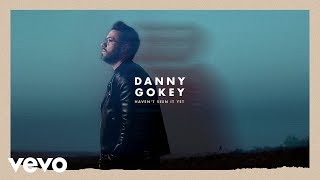 Danny Gokey  Havent Seen It Yet Audio [upl. by Nord]