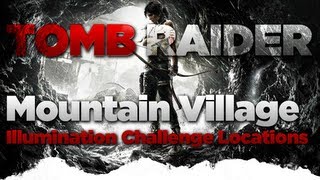 Tomb Raider Mountain Village Illumination Challenge Locations Guide [upl. by Notgnilra]