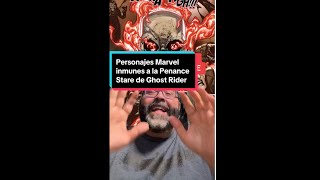 ¡PERSONAJES MARVEL INMUNES A LA PENANCE STARE DE GHOST RIDER Y EL POR QUÉ [upl. by Ardnahcal122]