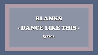 Dance Like This  Blanks Lyrics [upl. by Ewolram]