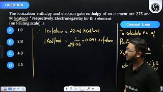 The ionization enthalpy and electron gain enthalpy of an element are 275 and \86 kcal mol 1 [upl. by Ameline]