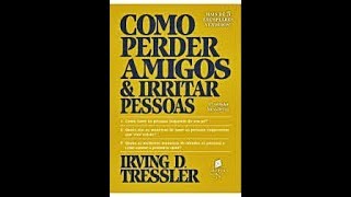 Como Perder Amigos e Irritar pessoas  Irving D Tressler livro em análise [upl. by Nilyarg]