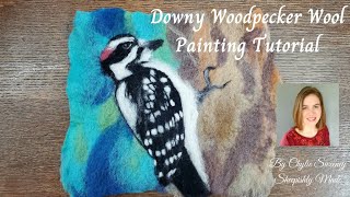 Downy Woodpecker Wool Painting Tutorial with Sheepishly Made amp MCS Livestock  Wet amp Needle Felting [upl. by Nannerb]