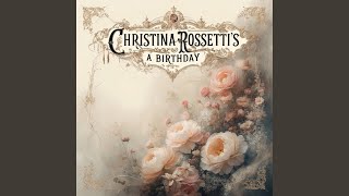 Christina Rossettis quotA Birthdayquot [upl. by Socem]