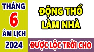 NGÀY TỐT THÁNG 6 ÂM LỊCH NĂM 2024 ĐỘNG THỔ LÀM NHÀ ĐƯỢC LỘC TRỜI CHO GIÀU SANG VÔ ĐỊCH THIÊN HẠ [upl. by Lepp]