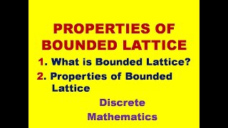 PROPERTIES OF BOUNDED LATTICE  BOUNDED LATTICE  LATTICES  LATTICE  DMS  MFCS [upl. by Briney972]