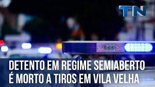 Detento em regime semiaberto é morto a tiros em Vila Velha [upl. by Yaresed817]