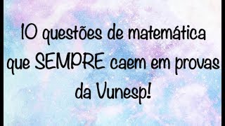 10 QUESTÕES DE MATEMÁTICA  NÍVEL MÉDIO VUNESP [upl. by Sorensen]