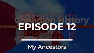 Canadian History A Chronology  Episode 12  My Ancestry [upl. by Koh70]