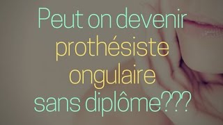 Peut On Encore Devenir Prothésiste Ongulaire SANS CAP ou autre Diplôme [upl. by Thamos]