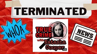 True Crime with Natasha Cooper TERMINATED [upl. by Adnoma]