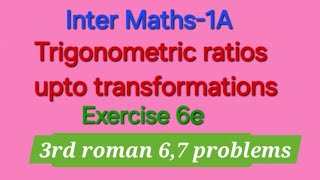 Inter Maths 1A Trigonometric Ratios upto transformations Exercise 6e3rd Roman 67 problems [upl. by Dzoba]