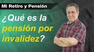 ¿Qué es la pensión por invalidez  Mi Retiro y Pensión [upl. by Gavini249]