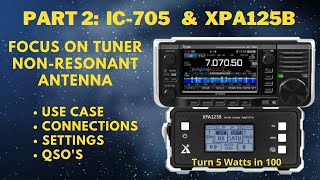 PART 2 IC705 Paired With The XPA125B  Using The INTERNAL TUNER With A NON  Resonant Antenna [upl. by Mat]