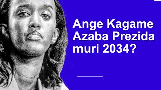 Ange Kagame azaba Prezida muri 2034 [upl. by Lowry]