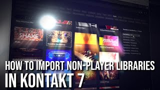 How To Import NonPlayer Libraries In Kontakt 7 [upl. by Loydie]