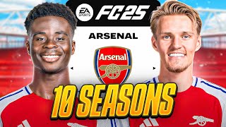 I Takeover Arsenal for 10 Seasons in FC25 [upl. by Nylrad]