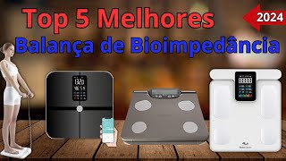 ✅Qual a MELHOR BALANÇA COM BIOIMPEDÂNCIA 2024 ✅TOP 5 MELHORES BALANÇA DE BIOIMPEDÂNCIA BOA E BARATA [upl. by Asilad258]