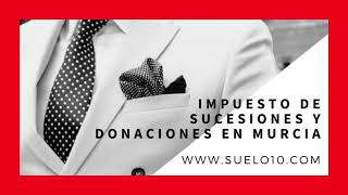 Impuesto de Sucesiones y Donaciones en Murcia [upl. by Suoiradal]