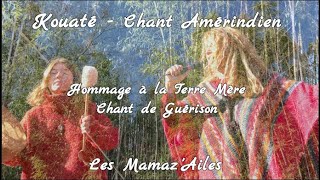 ♥ Kouaté ♥ Chant Amérindien ♥ Hommage à la terre ♥ Les MamazAiles  432 Hz [upl. by Rheta]