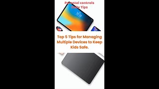 Top 5 Tips for Managing Multiple Devices to Keep Kids Safe Daily Parental Control Tips [upl. by Wallache]