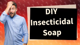 What is the best homemade insecticidal soap recipe [upl. by Hailed]