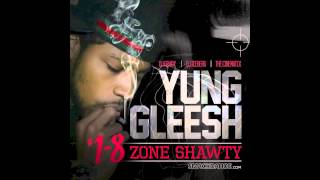 Yung Gleesh  N D Utt 18 Zone Shawty Mixtape 2013 [upl. by Airamana]