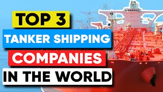 Top 3 Tanker Shipping Companies in the World [upl. by Sirehc]