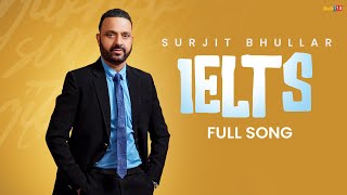 Surjit Bhullar  Ielts  Bittu Cheema  Joy Atul  Latest Punjabi Song 2024 [upl. by Maury]