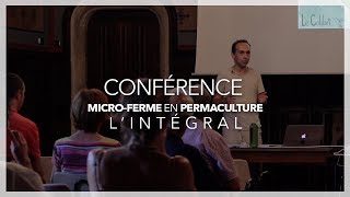 Conférence micro ferme en permaculture  lintégrale [upl. by Harlamert]