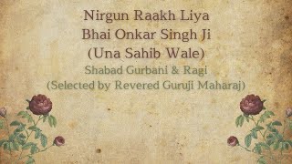 Nirgun Raakh Liya  Shabad amp Ragi Selected by Guruji [upl. by Ellis792]