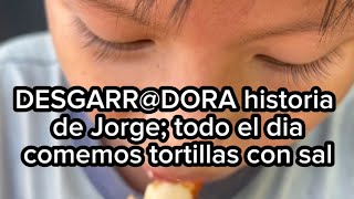 DESGARRADORA historia de Jorge  siempre comemos tortillas con sal😭 [upl. by Junina]