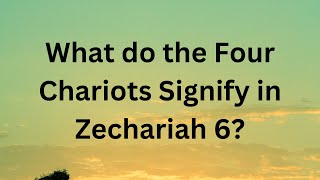 What do the Four Chariots Signify in Zechariah 6 1 Israel End Times [upl. by Maia]