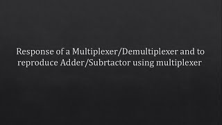 DLD Lab 7 Response of MultiplexerDemultiplexer amp AdderSubtractor Implementation using Multiplexer [upl. by Cheyne277]