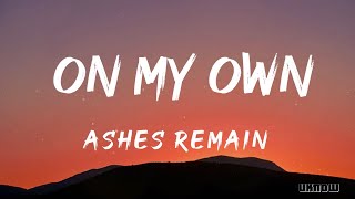 On My Own Lyrics  Ashes Remain [upl. by Afra]