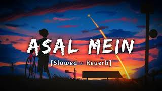 Asal Mein Tum Nahi Ho Mere  Slowed  Reverb Lofi Song  Darshan Raval [upl. by Kapeed]