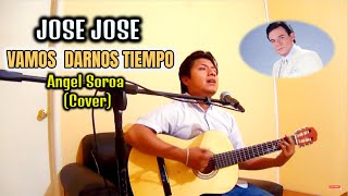 Vamos a Darnos Tiempo  Jose Jose  Alejandro Fernández  Ángel Soroa  Cover [upl. by Hebel]