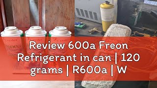 Review 600a Freon Refrigerant in can  120 grams  R600a  With or Without Valve Adaptor [upl. by Liakim]