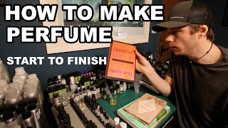 How to Make Perfume Start to Finish [upl. by Monahan729]