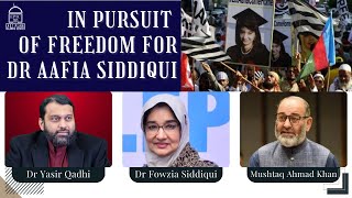 In Pursuit of Freedom for Dr Aafia Siddiqui  Dr Fowzia Siddiqui Sen Mushtaq Khan Dr Yasir Qadhi [upl. by Favian]