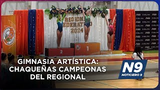 GIMNASIA ARTÍSTICA CHAQUEÑAS CAMPEONAS DEL REGIONAL  NOTICIERO 9 [upl. by Juxon588]