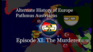 Alternate History of the World  Pathmus Austriacus  Episode XI The Murderer [upl. by Oer]