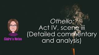 Othello Act IV scene iii Detailed commentary and analysis [upl. by Lenrow]