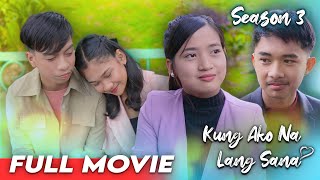 KUNG AKO NA LANG SANA  SEASON 3  THE MOVIE [upl. by Einnaej]